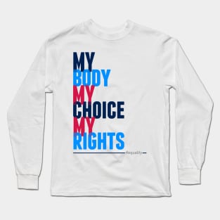 My Body My Choice My Rights Long Sleeve T-Shirt